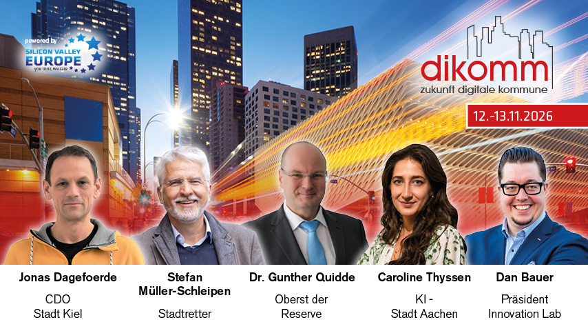 Die Zukunft deiner digitalen Kommune beginnt jetzt Veranstaltungsbanner der „dikomm – zukunft digitale kommune“ für den 12.–13.11.2026 („powered by Silicon Valley Europe“). Zu sehen sind Porträts von fünf Referent:innen: Jonas Dagefoerde (CDO Stadt Kiel), Stefan Müller-Schleipen (Stadtretter), Dr. Gunther Quidde (Oberst der Reserve), Caroline Thyssen (KI – Stadt Aachen) und Dan Bauer (Präsident Innovation Lab).